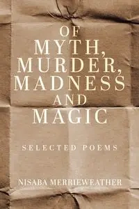 Of Myth, Murder, Madness and Magic - Merrieweather Nisaba