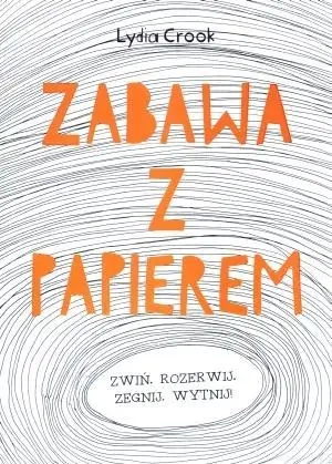 Zabawa z papierem - Lydia Crook