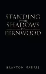 Standing in the Shadows of Fernwood - Harris Braxton