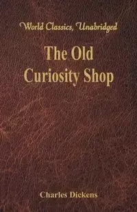 The Old Curiosity Shop (World Classics, Unabridged) - Charles Dickens