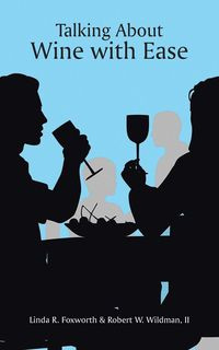 Talking About Wine with Ease - Wildman Robert W.