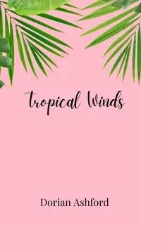 Tropical Winds - Dorian Ashford