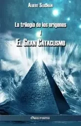 La trilogía de los orígenes I - El gran cataclismo - Albert Slosman