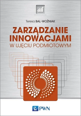 Zarządzanie innowacjami. w ujęciu podmiotowym - Teresa Bal-Woźniak