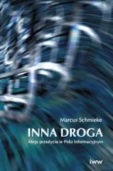 Inna Droga. Moje przeżycia w Polu Informacyjnym - Marcus Schmieke