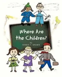 Where Are the Children? - Fannie T. Brown