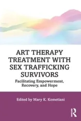 Art Therapy Treatment with Sex Trafficking Survivors - Kometiani Mary K.