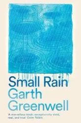 Small Rain - Garth Greenwell