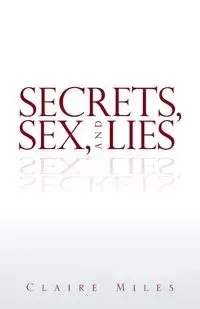 Secrets, Sex, and Lies - Miles Claire
