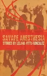 Savage Anesthesia - Leland Pitts-Gonzalez
