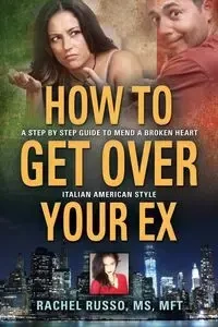 How to Get Over Your Ex - Rachel Russo