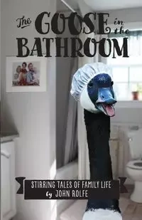 The Goose in the Bathroom - John Rolfe S
