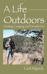 A Life Outdoors - Curt Myrick