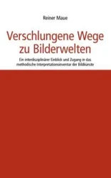 Verschlungene Wege zu Bilderwelten - Maue Reiner