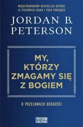 My, którzy zmagamy się z Bogiem. O przejawach boskości - Jordan B. Peterson