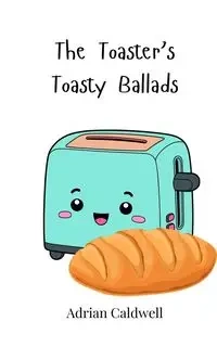 The Toaster's Toasty Ballads - Adrian Caldwell