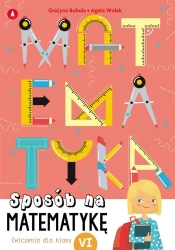 Sposób na matematykę. Ćwiczenia dla klasy VI - Grażyna Bubula, Agata Wolak