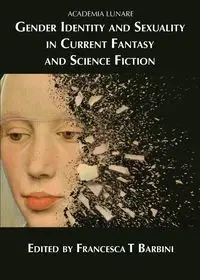 Gender Identity and Sexuality in Current Fantasy and Science Fiction - Francesca T Barbini
