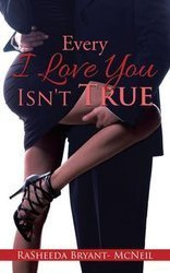 Every I Love You Isn't True - RaSheeda Bryant-McNeil