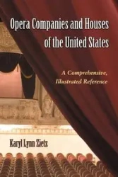 Opera Companies and Houses of the United States - Karyl Lynn Zietz