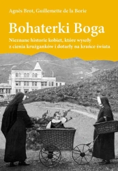 eBook Bohaterki Boga. Nieznane historie kobiet, które wyszły z cienia krużganków i dotarły na krańce świata - Agnes Brot epub mobi