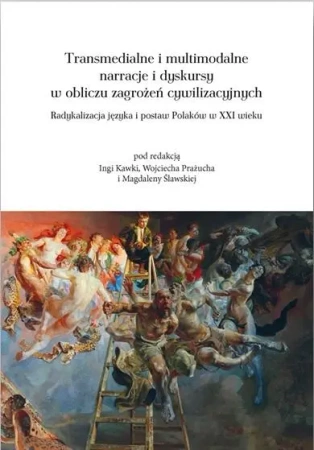 Transmedialne i multimodalne narracje i dyskursy.. - red. Inga Kawka, Wojciech Prażucha, Magdalena Śla