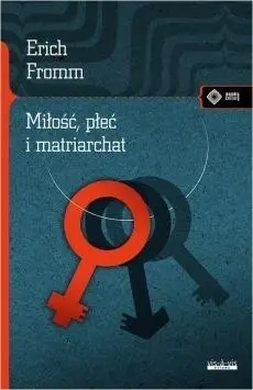 Miłość, płeć i matriarchat w.2018 - Erich Fromm
