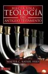 Hacia Una Teologia del Antiguo Testamento - Walter C. Kaiser Jr.