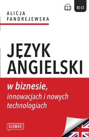 Język angielski w biznesie, innowacjach i nowych.. - Alicja Fandrejewska