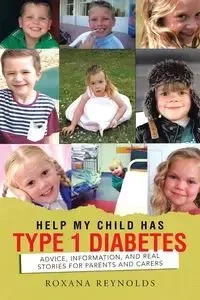 Help My Child Has Type 1 Diabetes - Roxana Reynolds