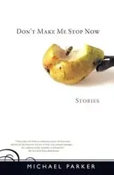 Don't Make Me Stop Now - Parker Michael