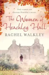 The Women of Heachley Hall - Rachel Walkley