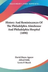 History And Reminiscences Of The Philadelphia Almshouse And Philadelphia Hospital (1890) - David Agnew Hayes