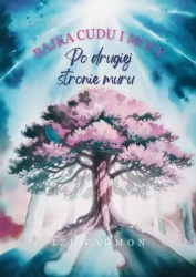 Bajka cudu i mocy. Po drugiej stronie muru - Izi Kadmon