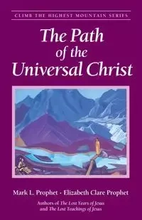 The Path of the Universal Christ - Mark L. Prophet