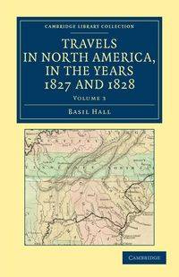 Travels in North America, in the Years 1827 and 1828 - Volume             3 - Basil Hall