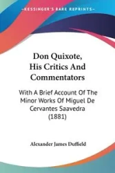 Don Quixote, His Critics And Commentators - Alexander James Duffield