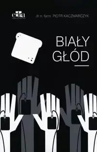 Biały głód - Kaczmarczyk P.