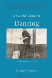 A Second Chance at Dancing - Michael T. Tusa Jr.