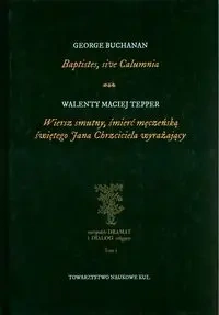 Baptistes, sive Calumnia Wiersz smutny, śmierć męczeńską świętego Jana Chrzciciela wyrażający - George Buchanan, Walenty Maciej Tepper