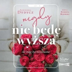 Nigdy nie będę wyższa audiobook - Agnieszka Dydycz