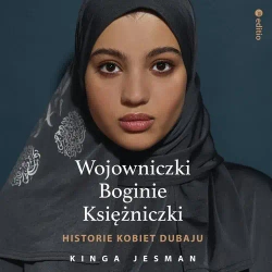 audiobook Wojowniczki, Boginie, Księżniczki. Historie kobiet Dubaju - Kinga Jesman