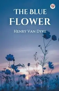 The Blue Flower - Henry Van Dyke