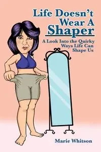 Life Doesn't Wear a Shaper - Marie Whitson