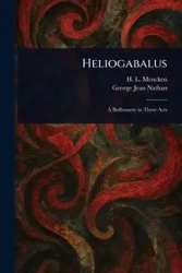 Heliogabalus - Mencken H. L. (Henry Louis)