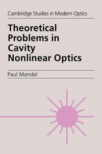 Theoretical Problems in Cavity Nonlinear Optics - Paul Mandel