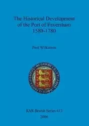 The Historical Development of the Port of Faversham 1580-1780 - Paul Wilkinson