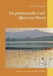 Ein geheimnisvolles Land öffnet seine Pforten - Venjakob Mechthild