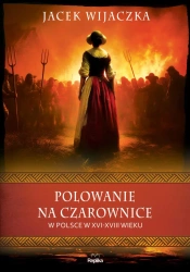 Polowanie na czarownice w Polsce w XVI-XVIII wieku - Jacek Wijaczka