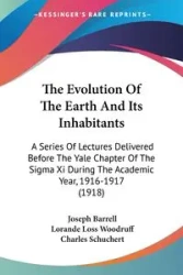 The Evolution Of The Earth And Its Inhabitants - Joseph Barrell